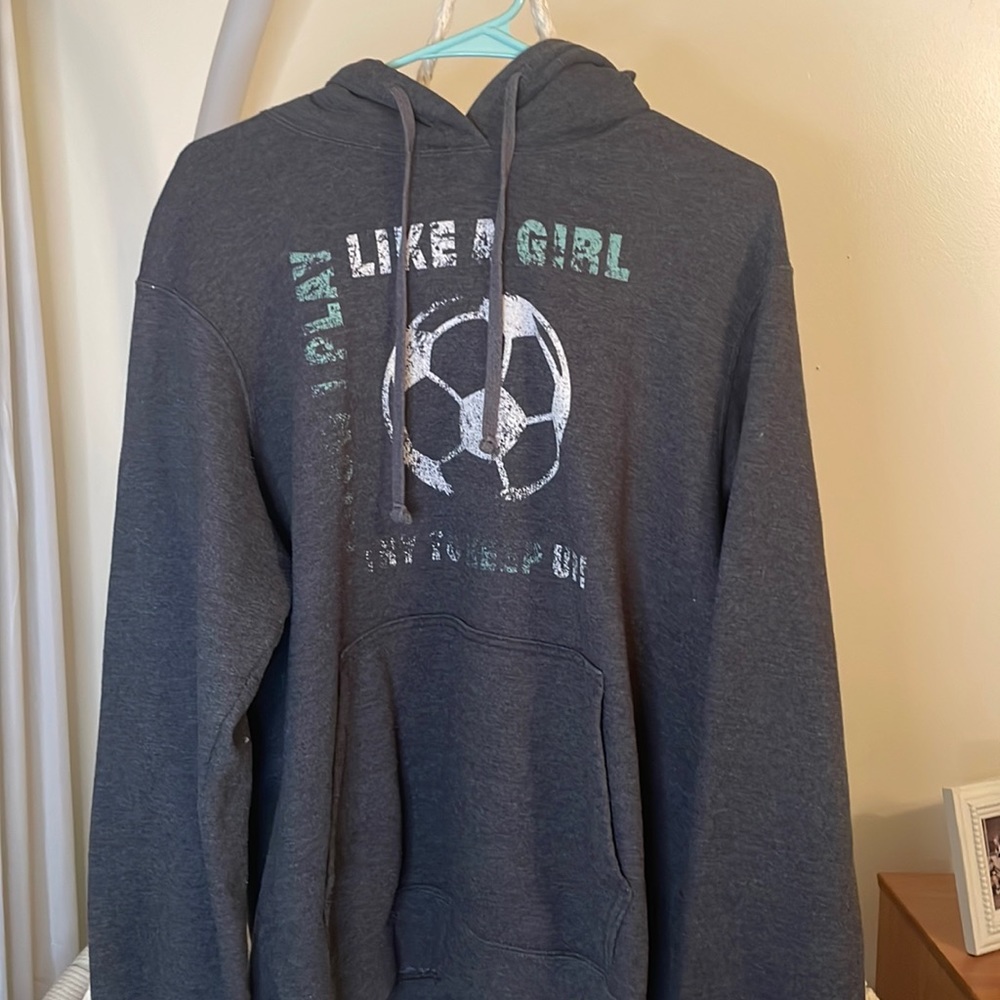 Soccer sweatshirt I know I play like a girl Try to keep up